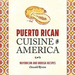 Read PDF √ Puerto Rican Cuisine in America: Nuyorican and Bodega Recipes by  Oswald R