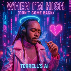When I’m High (Don’t Come Back)