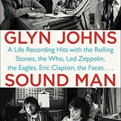 Get EBOOK EPUB KINDLE PDF Sound Man: A Life Recording Hits with The Rolling Stones, T