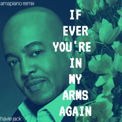 If Ever You're in My Arms Again (Amapiano Remix) *starts at 07:00*