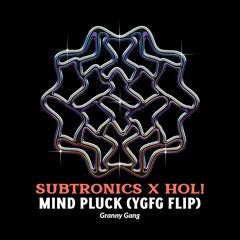 Subtronics X HOL! - MINDPLUCK (YGFG Flip)