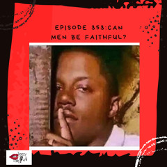 Episode 353: Can Men Be Faithful?