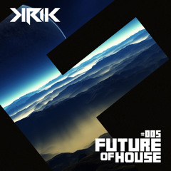 Future of House #005 (Mixed by KRIK)