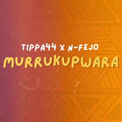 Murrukupwara - Tippa44 ft. N-Fejo