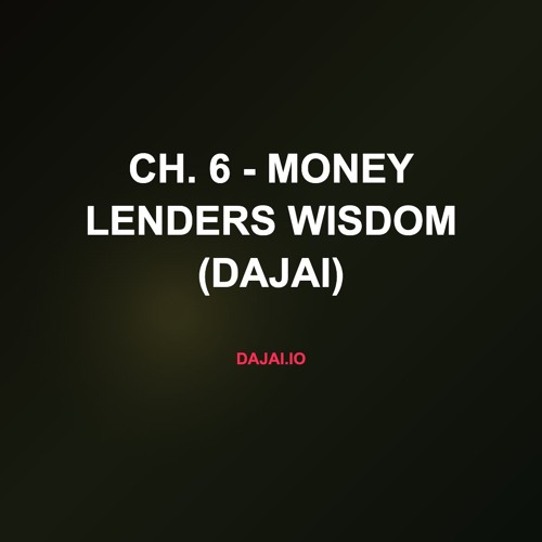 Ch. 6 - Money Lenders Wisdom (Dajai)
