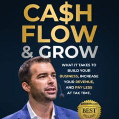 Read KINDLE 📒 Cashflow & Grow: What it Takes to Build Your Business, Increase Your R