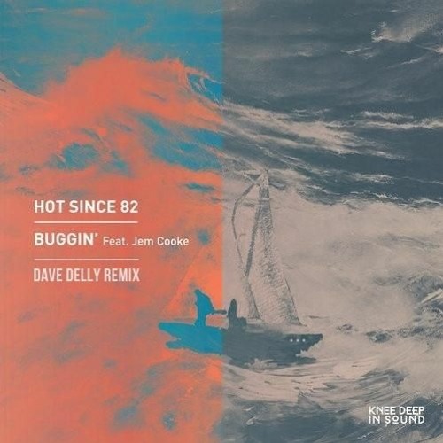 Hot Since 82, Jem Cooke - Buggin' (Dave Delly Remix)