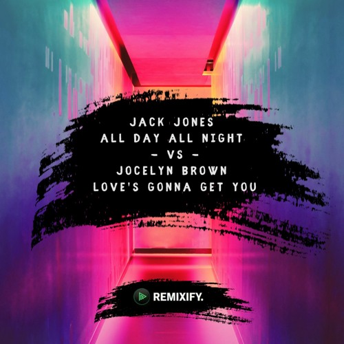 Stream Jack Jones - All Day All Night Vs Jocelyn Brown - Love's Gonna Get  You by remixify uk | Listen online for free on SoundCloud