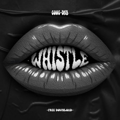 WHISTLE - GOOG (FREE D/L)