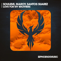 Soulemi, Maroy, Santos Suarez - Love For My Brothers [Phoenix Music]