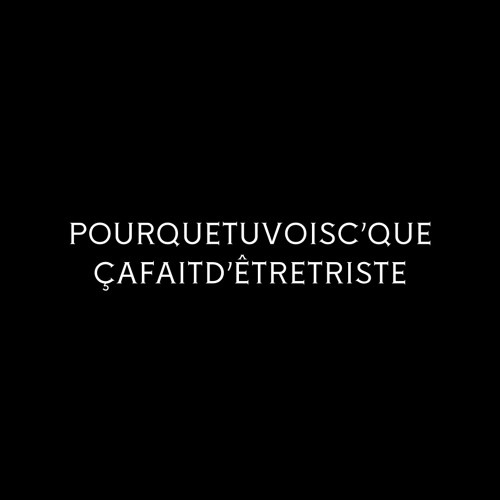 Pourquetuvoisc’queçafaitd’êtreTRISTE