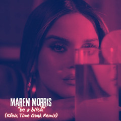 Maren Morris "be a bitch" (Klein Time Crunk Remix)