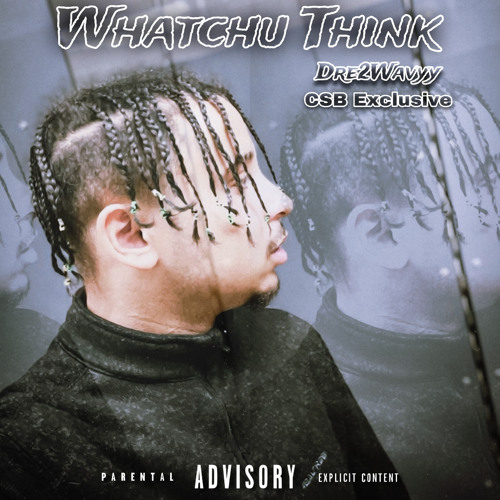 @dre2wavyy - Whatchu Think [ razlommo ] #CSB