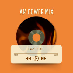 AM Power Mix Dec. 1st