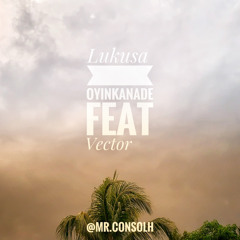 Lukusa Oyinkanade feat vector  (@MrConsolh)