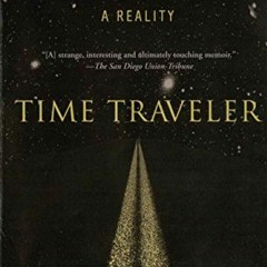 GET PDF EBOOK EPUB KINDLE Time Traveler: A Scientist's Personal Mission to Make Time