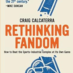 [Get] KINDLE 📮 Rethinking Fandom: How to Beat the Sports-Industrial Complex at Its O