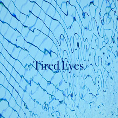 Tired Eyes