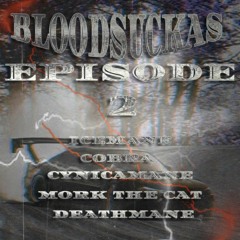 BLOODSUCKAS EP.2 (ft. ICEMANE, COBRA, CYNICAMANE, MÖRK THE CAT & DEXTHMANE)
