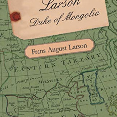 [Get] PDF 💓 Larson - Duke of Mongolia by  Frans August Larson [PDF EBOOK EPUB KINDLE