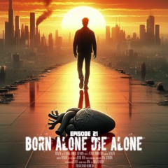 Episode 21: BORN ALONE DIE ALONE (Prod. NEM.FM)