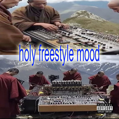 holy freestyle mood