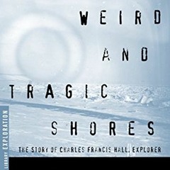 ( Zdkd ) Weird and Tragic Shores: The Story of Charles Francis Hall, Explorer (Modern Library Explor