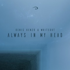 Denis Kenzo, Whiteout - Always In My Head (Original Mix)