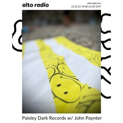 Paisley Dark Radio Show with John Paynter 13.12. 25 Alto Radio
