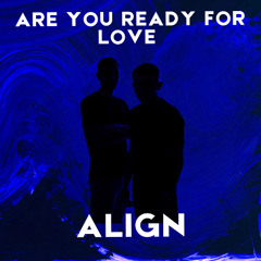 ALIGN - Are You Ready For Love