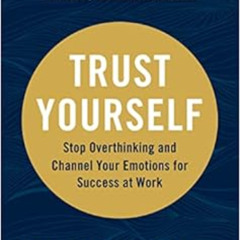 [View] PDF 💘 Trust Yourself: Stop Overthinking and Channel Your Emotions for Success