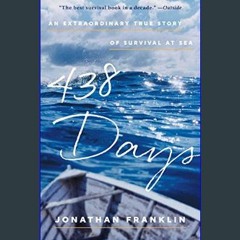 {PDF} ⚡ 438 Days: An Extraordinary True Story of Survival at Sea     Kindle Edition [KINDLE EBOOK