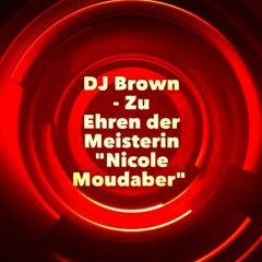 DJ Brown - Zu Ehren Der Meisterin "Nicole Moudaber"