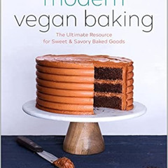 [Download] EBOOK 💔 Modern Vegan Baking: The Ultimate Resource for Sweet and Savory B