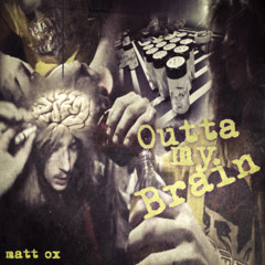 OUTTA MY BRAIN