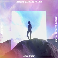 Helion & Galwaro - Sexy Chick (ft. LIINII) (EXTENDED)