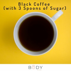 Black Coffee (with 3 Spoons Of Sugar)