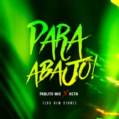 Pablito Mix & HSTN - Para Abajo! (feat. Los Rem Stone)
