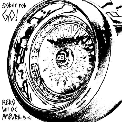 sober rob - GO! (KERO x Wil OC x HMEWRK. Remix)