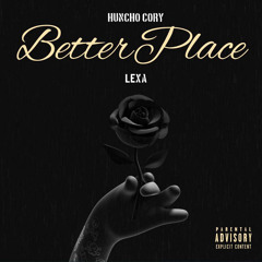 Better Place ft Huncho Cory