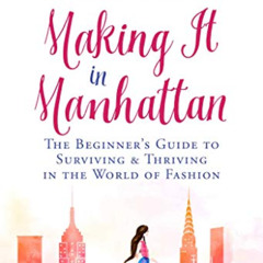 Read KINDLE 📮 Making It in Manhattan: The Beginner's Guide to Surviving & Thriving i