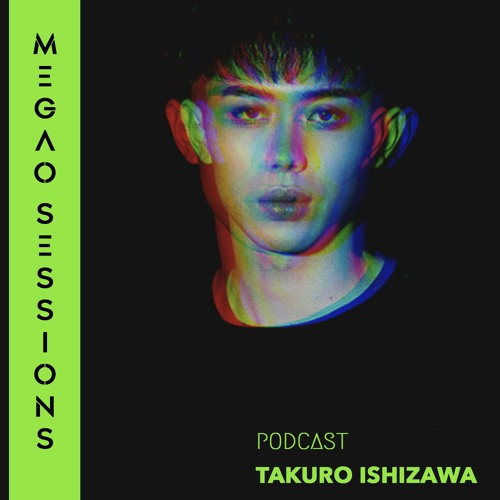 Takuro Ishizawa @ MEGAO Sessions