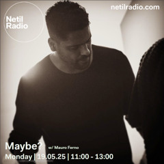 Maybe? w/ Mauro Ferno - 19th May 2025