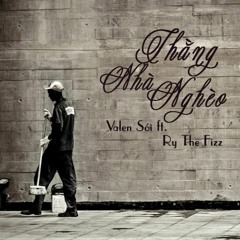 Thằng Nhà Nghèo - Valen Sói ft. RyTheFizz