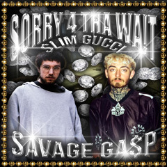 Sorry 4 Tha Wa!T (w/ Savage Ga$p)