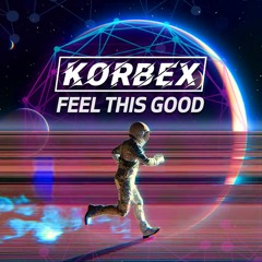 Korbex - Feel This Good [Free Download]