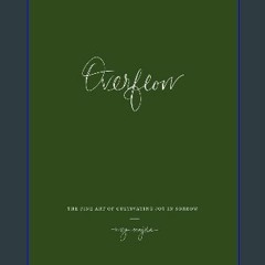 #^DOWNLOAD 💖 Overflow: The Fine Art of Cultivating Joy In Sorrow (The Unedited Collection) Read On