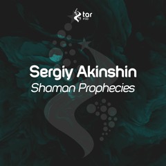 [OUT NOW!] Sergiy Akinshin - Shaman Prophecies (Original Mix) [TAR#138]