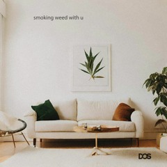 smoking weed with u (Edit)