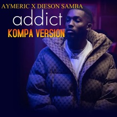 Aymeric X Dieson Samba - Addict - Kompa version